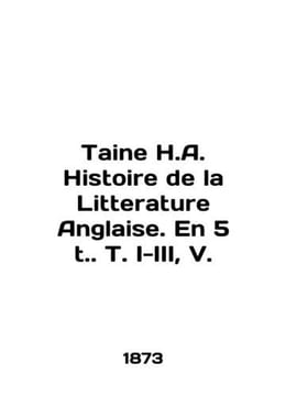 Taine H.A. Histoire de la Litterature Anglaise. En 5 t. T. I-III V. In English. undefined