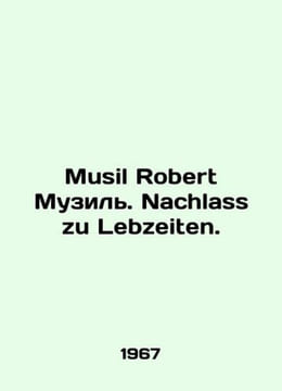 Musil Robert Musil. Nachlass zu Lebzeiten. In German /Musil Robert Muzil. Nachl. undefined