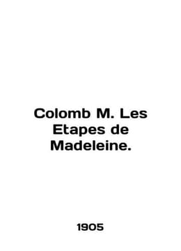 Colomb M. Les Etapes de Madeleine. In English /Colomb M. Les Etapes de Madelein. undefined