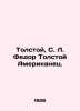 Tolstoy, S. L. Fedor Tolstoy American. In Russian /Tolstoy, S. L. Fedor Tolstoy. Tolstoy, Alexey Konstantinovich