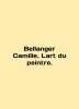 Bellanger Camille. Lart du peintre. In English (ask us if in doubt)/Bellanger Ca. 
