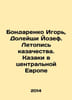 Igor Bondarenko  Doleishi Joseph. Chronicle of the Cossacks. Cossacks in Centra. Bondarenko  Ilya Evgrafovich