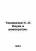 Timiryazev K. A. Science and Democracy. In Russian /Timiryazev K. A. Nauka i de. Timiryazev, Clement Arkadevich