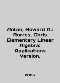 Anton, Howard A.: Rorres, Chris Elementary Linear Algebra: Applications Versio