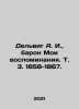 Delwig A. I.,  Baron My Memoirs, Vol. 3, 1858-1867. In Russian /Delvig A. I., . Delvig, Anton Antonovich
