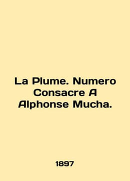 La Plume. Numero Consacre A Alphonse Mucha. In English (ask us if in doubt)/La P. undefined
