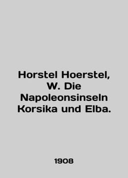 Horstel Hoerstel, W. Die Napoleonsinseln Korsika und Elba. In English /Horstel . undefined