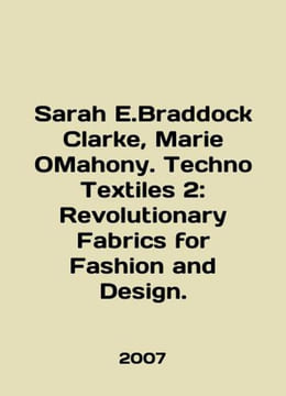Sarah E. Braddock Clarke, Marie OMahony. Techno Textiles 2: Revolutionary Fabri. undefined