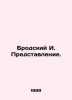 Brodsky I. Presentation. In Russian /Brodskiy I. Predstavlenie.. Joseph Brodsky