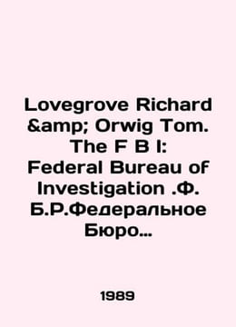 Lovegrove Richard Orwig Tom. The F B I: Federal Bureau of Investigation.F.B.R. . undefined