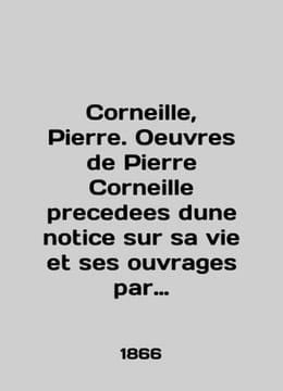Corneille Pierre. Oeuvres de Pierre Corneille receives a notification sur sa vi. undefined