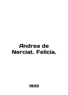 Andrea de Nerciat. Felicia. In English /Andrea de Nerciat. Felicia.. undefined