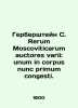 Herberstein C. Rerum Moscovicarum auctores varii: unum in corpus nunc primum co. 
