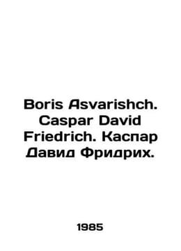 Boris Asvarishch. Caspar David Friedrich. Caspar David Friedrich. In English /. undefined