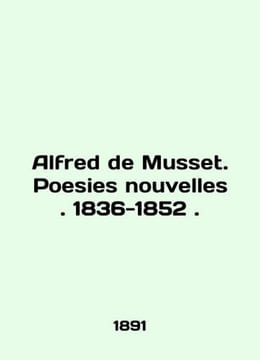 Alfred de Musset. Poesies nouvelles. 1836-1852. In English (ask us if in doubt)/. undefined