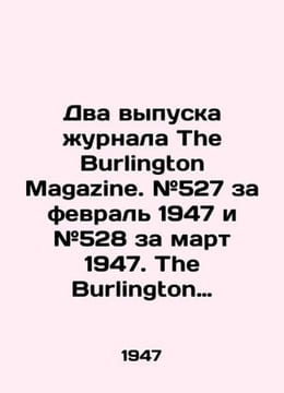 Two issues of The Burlington Magazine. # 527 for February 1947 and # 528 for Ma. undefined