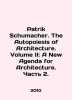 Patrick Schumacher. The Autopoiesis of Architecture. Volume II: A New Agenda for. 