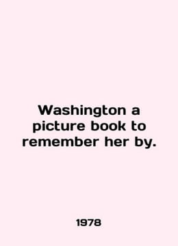 Washington a picture book to remember her by./Washington a picture book to reme. undefined