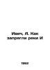 Ivich, A. How the E rivers were harnessed/Ivich, A. Kak zapryagli reki I. 