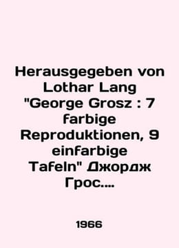 Herausgegeben von Lothar Lang George Grosz: 7 farbige Reproduktionen, 9 einfarb. undefined