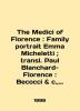 "The Medici of Florence: Family portrait Emma Micheletti; transl. Paul Blanchard". 