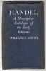 Handel. A descriptive catalogue of the early editions.. SMITH William C.