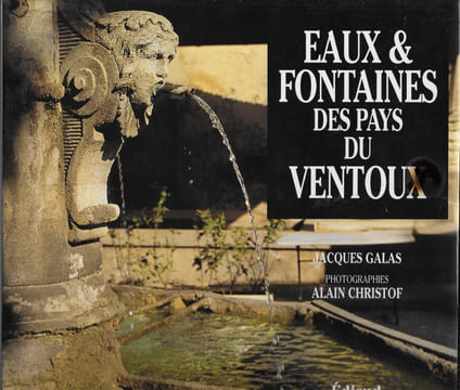 Eaux et Fontaines des pays du Ventoux. GALAS Jacques