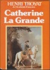 Catherine La Grande. TROYAT Henri