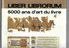 LIBER LIBRORUM 5000 ans d'art du livre. LIBER LIBRORUM