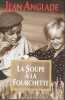 La soupe &agrave; la fourchette. ANGLADE Jean