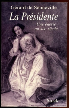 La Présidente. Une égérie au XIXè siècle. SENNEVILLE  Gérard de