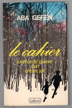 Le cahier. Journal de guerre d’un enfant juif.. GEFEN Aba