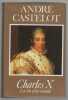 Charles X. La fin d'un monde. CASTELOT Andr&eacute;