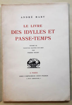 Le livre des Idylles et Passe-Temps. Décoré de vignettes gravées sur bois par Pierre Noury.. MARY (André).