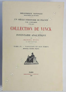 Un siècle d'histoire de France par l'estampe 1770-1871. Collection de Vinck. Tome IV. Napoléon et son temps (Directoire, Consulat, Empire). ...