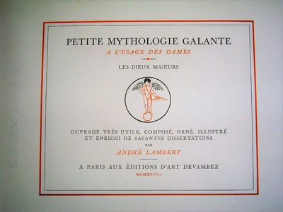 Petite mythologie galante à l'usage des Dames. Les Dieux Majeurs. Ouvrage très utile, composé, orné, illustré et enrichi de savantes dissertations par André Lambert.
