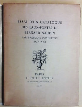 Essai d'un catalogue des eaux-fortes de Bernard Naudin par François Poncetton son ami.. PONCETTON (François).