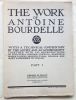 The work of Antoine Bourdelle with a technical commentary by the artist and an autobiography together with 150 reproductions of sculptures , ...