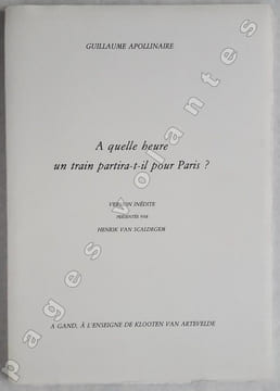A quelle heure un train partira-t-il pour Paris? Version inédite présentée par Henrik Van Sculdgegem.. APOLLINAIRE (Guillaume)