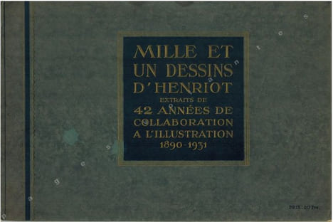 Mille et un dessins D' Henriot extraits de 42 années de collaboration à "L'Illustration" 1890-1931. . HENRIOT .