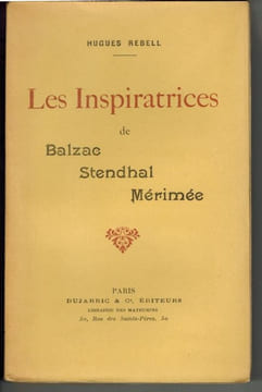Les Inspiratrices de Balzac, Stendhal, Mérimée. . REBELL (Hugues).