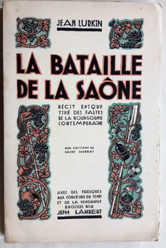 La bataille de la Saône ou le grand serment du "Parisien". Epopée bachique de la Bourgogne contemporaine. Transcrite par Jean Lurkin. Enluminé par ...