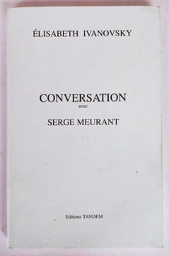 Conversation avec Serge Meurant. . IVANOVSKY (Elisabeth).