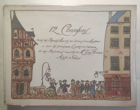 12 chansons tirées des Recueils Anciens par les soins d'un Amateur avec les principaux Couplets de l'époque et des illustrations nouvelles de Mr Guy ...