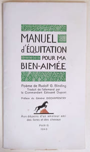 Manuel d'équitation pour ma Bien-Aimée. Poème de Rudolf G. Binding traduit de l'allemand par le Commandant Edouard Dupont. Préface du Général Decarpentry.