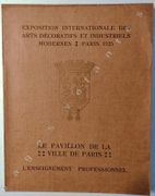 EXPOSITION internationale  des Arts Décoratifs et industriels modernes: Paris 1925. L'enseignement artistique et professionnel de la ville de Paris en 1925. Pavillon de la Ville de Paris. par EXPOSITION  Paris 1925. - Image 1