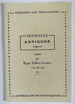Sophocle . Antigone. Fragment. Traduit par Roger Gilbert-Lecomte avec des vers de .... PATAPHYSIQUE.