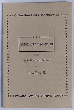 Montage. Avec un indice d'attribution à Jean Ferry, S.. PATAPHYSIQUE.