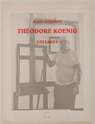 Théodore Koenig. Collages.  par JOUFFROY ( Alain).  - Image 1
