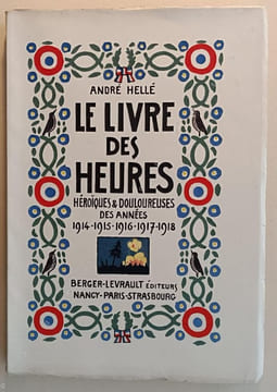 Le livre  des heures héroïques et douloureuses des années 1914-1915-1916-1917-1918.. HELLE (André).